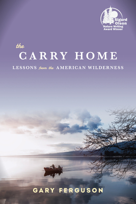 The Carry Home: Lessons From the American Wilderness - Ferguson, Gary