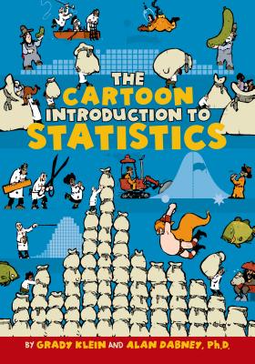 The Cartoon Introduction to Statistics - Klein, Grady, and Dabney, Alan