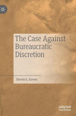 The Case Against Bureaucratic Discretion - Koven, Steven G.