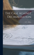 The Case Against Decimalisation