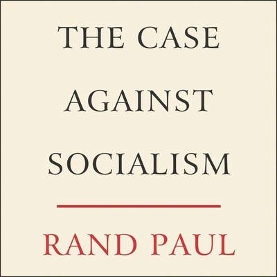 The Case Against Socialism - Paul, Rand, and Paul, Kelley (Read by)