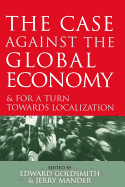 The Case Against the Global Economy: And for a Turn Towards Localization