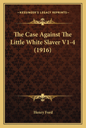 The Case Against The Little White Slaver V1-4 (1916)