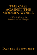 The Case Against the Modern World: A Crash Course in Traditionalist Thought