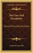 The Case and Exceptions: Stories of Counsel and Clients