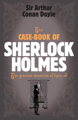 The Case-Book of Sherlock Holmes - Doyle, Arthur Conan, Sir