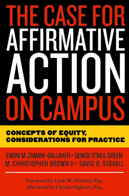 The Case for Affirmative Action on Campus: Concepts of Equity, Considerations for Practice - Zamani-Gallaher, Eboni M, and O'Neil Green, Denise, and Stovall, David O