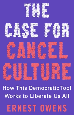The Case for Cancel Culture: How This Democratic Tool Works to Liberate Us All - Owens, Ernest