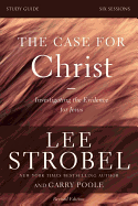 The Case for Christ Bible Study Guide Revised Edition: Investigating the Evidence for Jesus