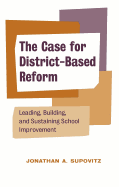 The Case for District-Based Reform: Leading, Building, and Sustaining School Improvement