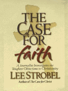 The Case for Faith: A Journalist Investigates the Toughest Objections to Christianity - Strobel, Lee