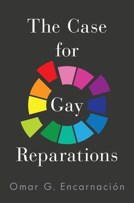 The Case for Gay Reparations - Encarnacin, Omar G