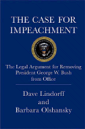 The Case for Impeachment: The Legal Argument for Removing President George W. Bush from Office - Lindorff, Dave, and Olshansky, Barbara