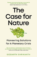 The Case for Nature: Pioneering Solutions for A Planetary Crisis