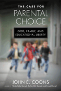 The Case for Parental Choice: God, Family, and Educational Liberty