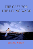 The Case for the Living Wage (Hc) - Waltman, Jerold