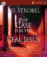 The Case for the Real Jesus: A Journalist Investigates Current Attacks on the Identity of Christ