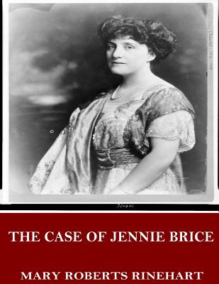 The Case of Jennie Brice - Rinehart, Mary Roberts