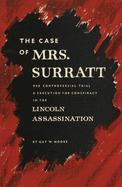 The Case of Mrs. Surratt: Her Controversial Trial & Execution for Conspiracy in the Lincoln Assassination