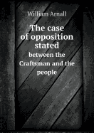 The Case of Opposition Stated Between the Craftsman and the People