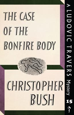 The Case of the Bonfire Body: A Ludovic Travers Mystery - Bush, Christopher