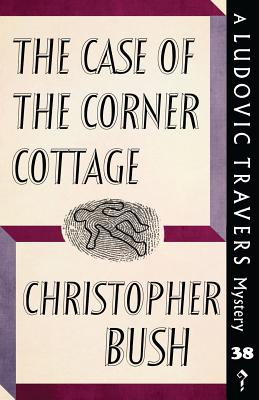 The Case of the Corner Cottage: A Ludovic Travers Mystery - Bush, Christopher