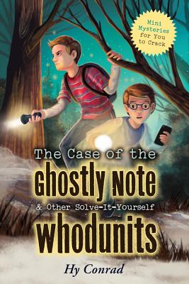 The Case of the Ghostly Note & Other Solve-It-Yourself Whodunits: Mini Mysteries for You to Crack - Conrad, Hy