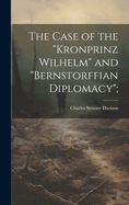 The Case of the "Kronprinz Wilhelm" and "Bernstorffian Diplomacy";