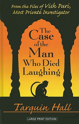 The Case of the Man Who Died Laughing: From the Files of Vish Puri, India's Most Private Investigator - Hall, Tarquin