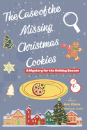 The Case of the Missing Christmas Cookies A Mystery for the Holiday Season