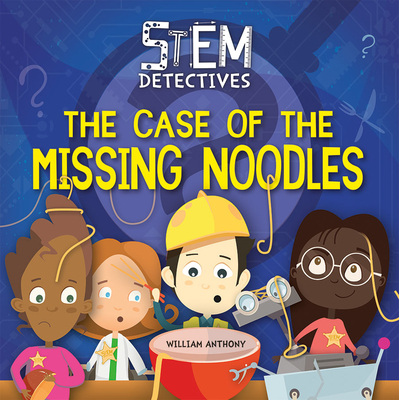 The Case of the Missing Noodles - Anthony, William