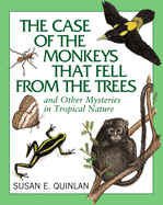 The Case of the Monkeys That Fell from the Trees: And Other Mysteries in Tropical Nature