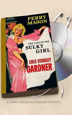 The Case of the Sulky Girl - Gardner, Erle Stanley, and Cendese, Alexander (Read by)