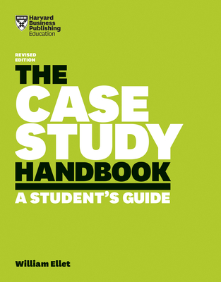 The Case Study Handbook: A Student's Guide - Ellet, William