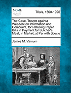 The Case, Trevett Against Weeden: On Information and Complaint, for Refusing Paper Bills in Payment for Butcher's Meat, in Market, at Par with Specie