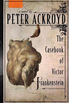 The Casebook of Victor Frankenstein - Ackroyd, Peter