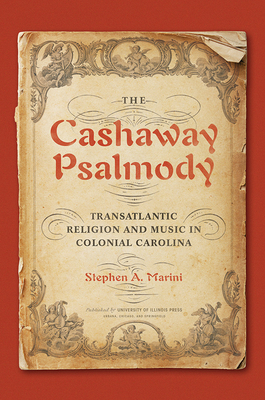 The Cashaway Psalmody: Transatlantic Religion and Music in Colonial Carolina - Marini, Stephen a