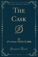 The Cask (Classic Reprint)