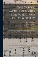 The Casket, Sacred Melodies for Public and Social Worship: Containing Many Choice Melodies From Eminent American and European Composers, Besides a Large Amount of New Music, Also Selections From the Works of Handel, Haydn, Mozart, Beethoven, Rossini &...