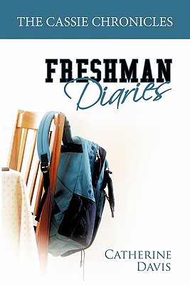 The Cassie Chronicles: Freshman Diaries - Davis, Catherine, Dr., RN, PhD