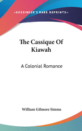 The Cassique Of Kiawah: A Colonial Romance