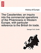 The Cassiterides: An Inquiry Into the Commercial Operations of the Phoenicians in Western Europe, with Particular Reference to the British Tin Trade.