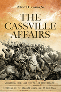 The Cassville Affairs: Johnston, Hood, and the Failed Confederate Strategy in the Atlanta Campaign, 19 May 1864