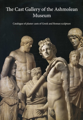 The Cast Gallery of the Ashmolean Museum: Catalogue of Plaster Casts of Greek and Roman Sculpltures - Smith, R R R, and Frederiksen, Rune