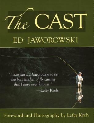 The Cast: Theories and Applications for More Effective Techniques - Jaworowski, Ed, and Kreh, Lefty (Foreword by)