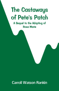 The Castaways of Pete's Patch: A Sequel to the Adopting of Rosa Marie