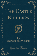 The Castle Builders (Classic Reprint)