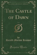 The Castle of Dawn, Vol. 1 (Classic Reprint)