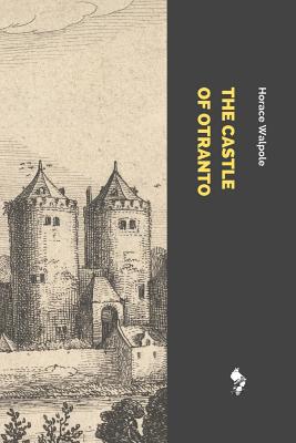 The Castle of Otranto: A Gothic Story - Walpole, Horace