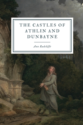 The Castles of Athlin and Dunbayne: A Highland Story - Radcliffe, Ann Ward